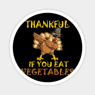 Thankful if you eat vegetables Magnet